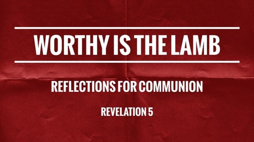 Revelation 5 - Worthy is the Lamb