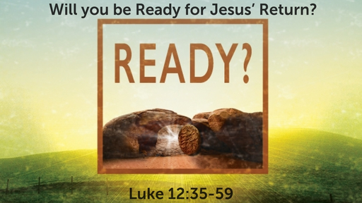August  9, 2020 - Will you be Ready for Jesus’ Return