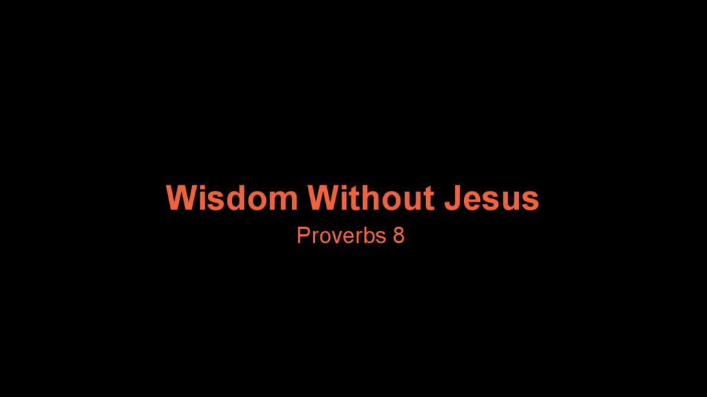 proverbs-8-wisdom-without-christ-faithlife-sermons