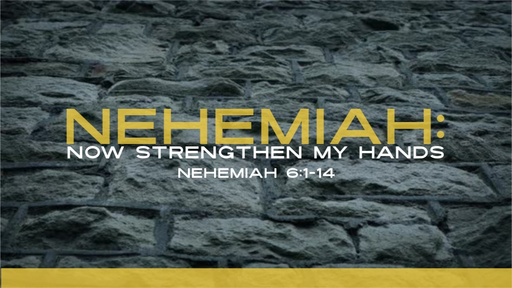 Nehemiah: Now Strengthen My Hands