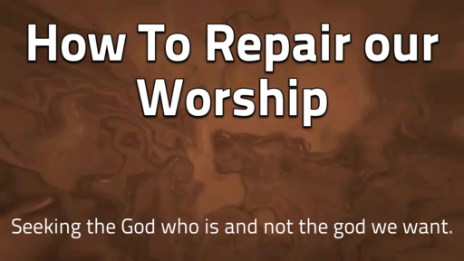 How to Repair our Worship 8-14-20