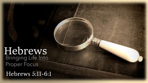 Hebrews: Bringing Life Into Proper Focus