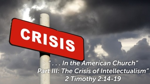 Aug 16th, 2020: The Crisis of Intellectualism (2 Tim 2:15)