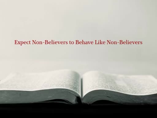 Expect Non-Believers to Behave Like Non-Believers