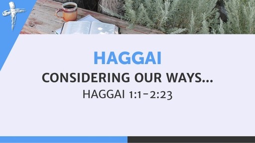 Haggai: Considering our ways...