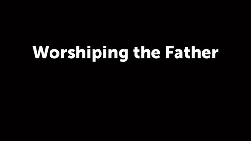 Worshiping the Father