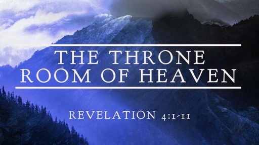 The Throne Room of Heaven (Revelation 4:1-11)