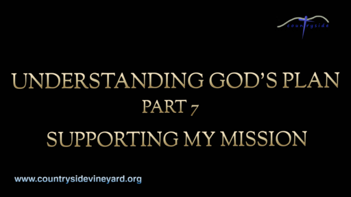 Understanding God's Plan Part 7 - Supporting My Mission