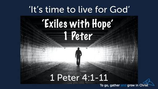 HTD - 2020-08-23 - 1 Peter 4:1-11 - It's TIME to live for God