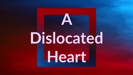 A Dislocated Heart