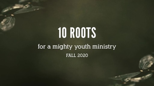 10 Roots for a Mighty Youth Ministry