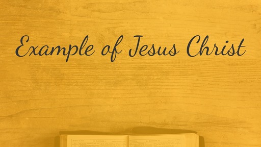 Example of Jesus Christ