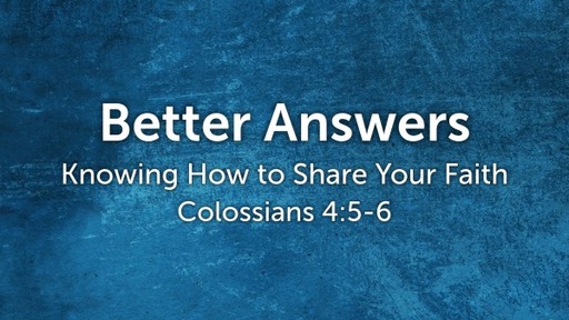 Colossians 4:5-6 / Better Answers