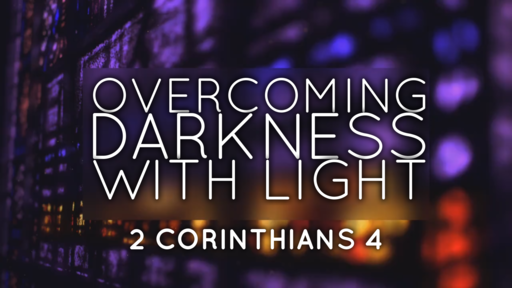 Overcoming darkness with light 
