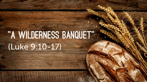 "A Wilderness Banquet" (Luke 9:10-17)