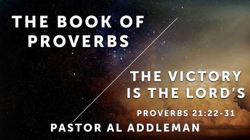 The Victory Is The LORD'S - Proverbs 21:22-31