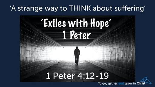HTD - 2020-08-30 - 1 Peter 4:12-19 - A strange way to THINK about Suffering