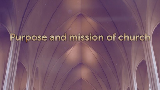 Purpose and mission of church