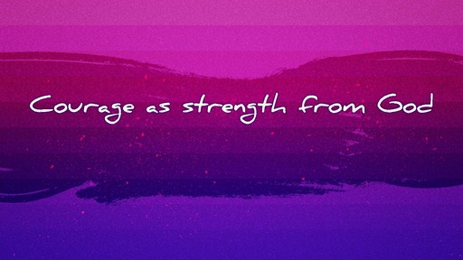 Courage as strength from God