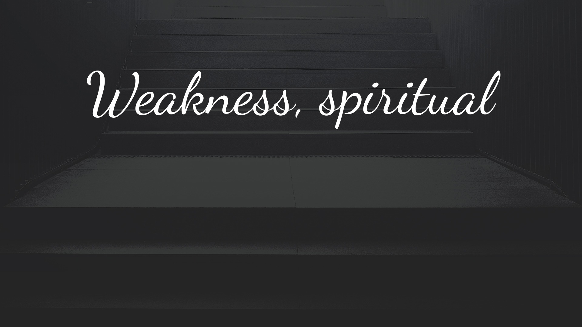 Weakness, spiritual - Logos Sermons