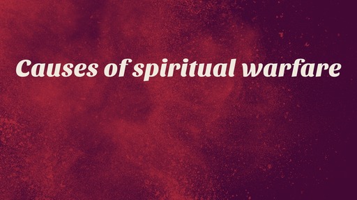 Causes of spiritual warfare