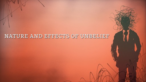 Nature and effects of unbelief