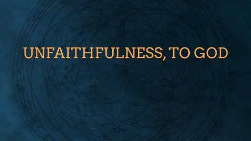 Unfaithfulness, to God