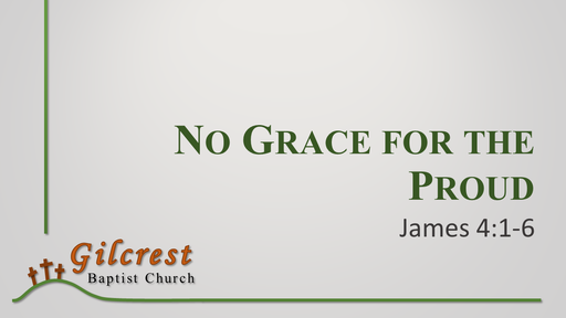 No Grace for the Proud - James 4:1-6