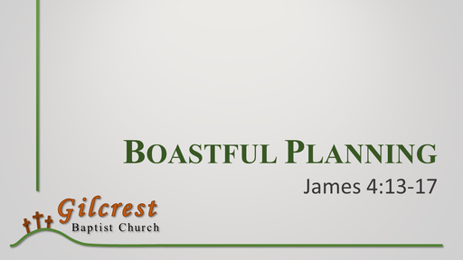 Boastful Planning - James 4:13-17