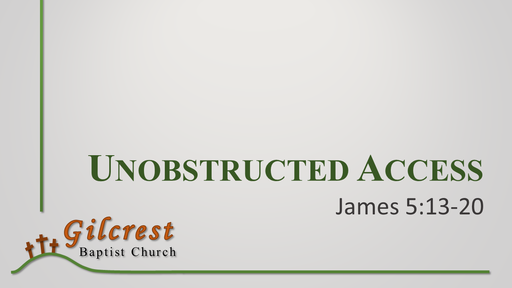 Unobstructed Access - James 5:13-20