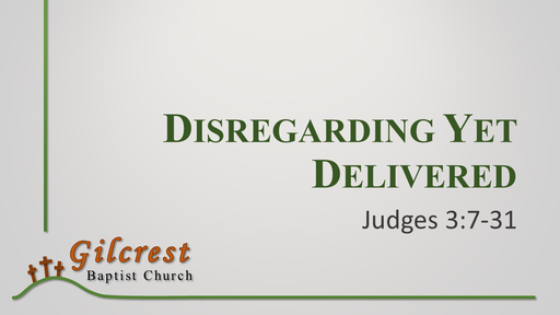 Disregarding Yet Delivered - Judges 3:7-31
