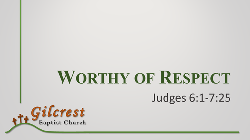 Worthy of Respect - Judges 6:1-7:25