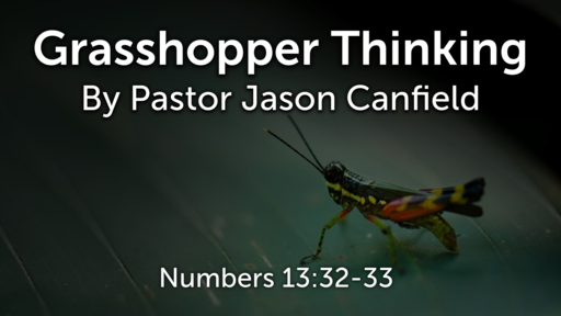 2020-09-12 Grasshopper Thinking - Pastor Jason Canfield