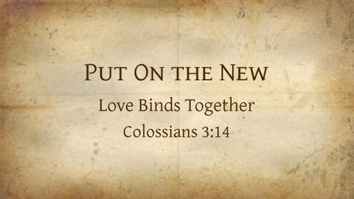 Put On the New: Love Binds Together (2)
