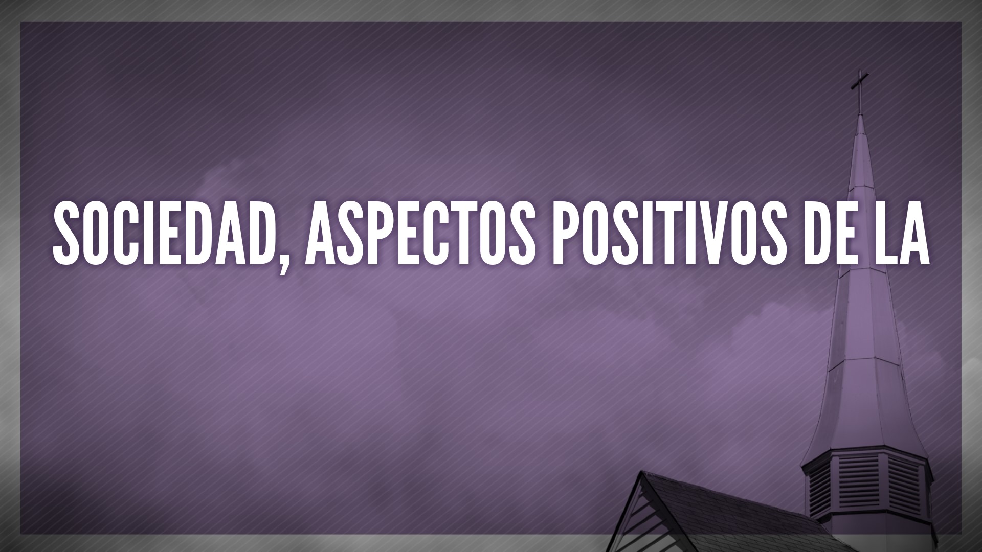 Sociedad, aspectos positivos de la - Logos Sermons