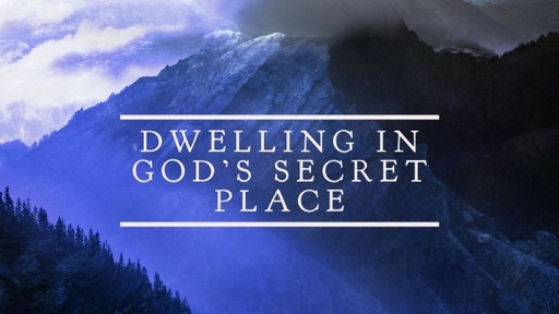 Dwelling In God's Secret Place