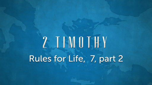 2 Timothy, Rules for Life 7, part 2
