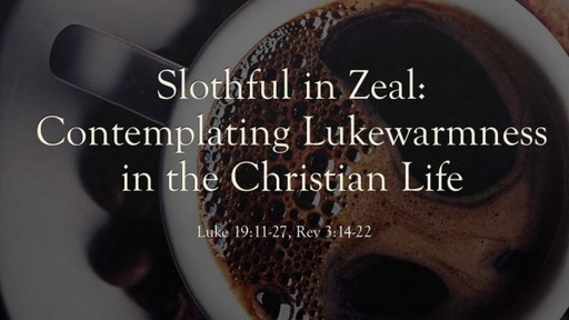 Slothful in Zeal: Contemplating Lukewarmness in the Christian Life
