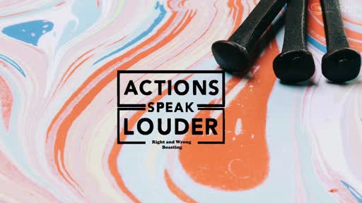 Actions Speak Louder: Right and Wrong Boasting Actions Speak Louder: Right and Wrong Boasting