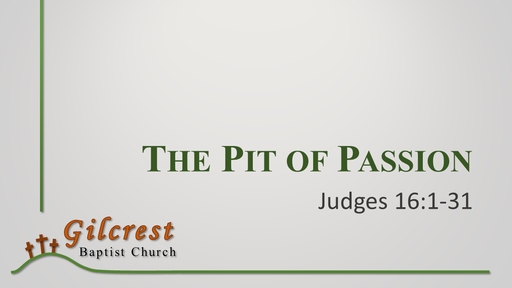 The Pit of Passion - Judges 16:1-31