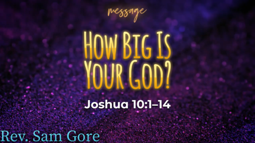08.30.2020 - How Big Is Your God? - Rev. Sam Gore