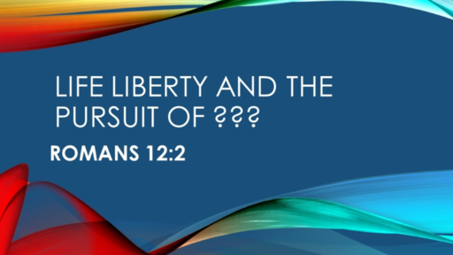 06.24.2018 - Life, Liberty and the Pursuit of ? - Rev. Sam Gore