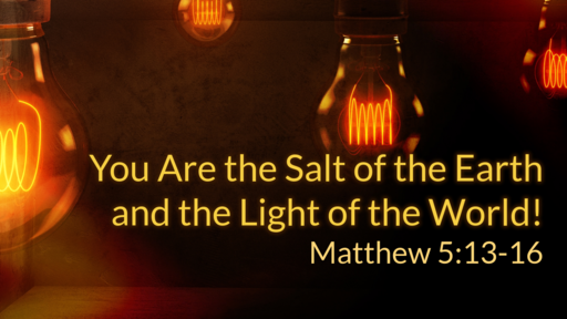 You Are the Salt of the Earth and the Light of the World!