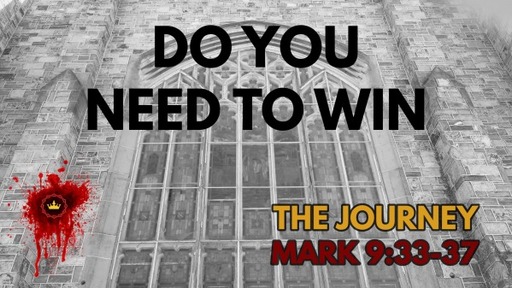 Do You Need To Win: Mark 9:33-37
