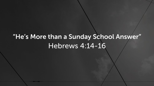 “He’s More than a Sunday School Answer”