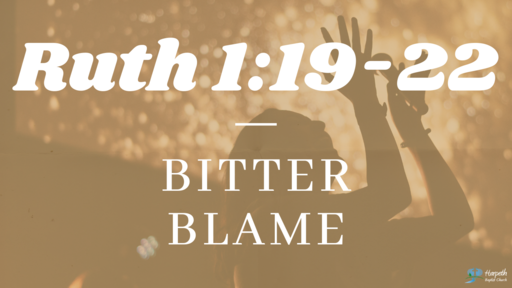 Ruth 1:19-22, Bitter Blame