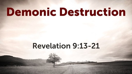 Demonic Destruction (Revelation 9:13-21)