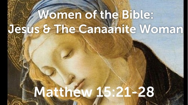 Jesus And The Canaanite Woman Faithlife Sermons 