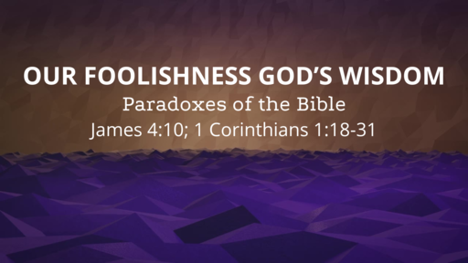 Our Foolishness, God’s Wisdom