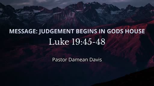 Judgement Begins In God's House - Luke 19:45-48